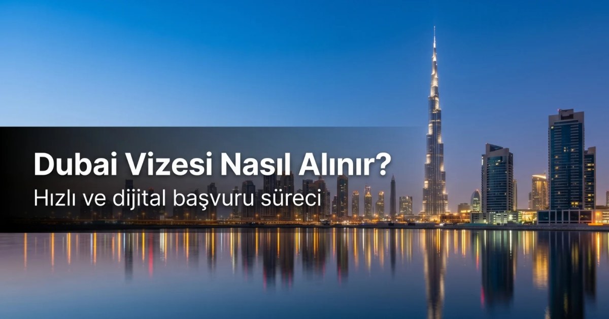 Dubai Vizesi Nasıl Alınır? 2026 Güncel Başvuru Süreci ve Ücretler