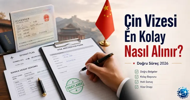 Çin Vizesi En Kolay Nasıl Alınır? Şartlar ve Süreç 2026