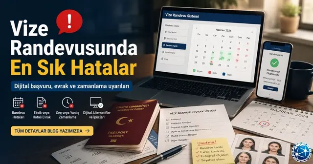 Vize Randevusu Sürecinde Sık Yapılan Hatalar ve Dijital Alternatifler