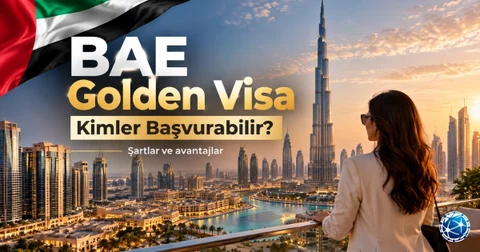 BAE Golden Visa: Kimler Başvurabilir, Şartlar ve Avantajlar Neler?