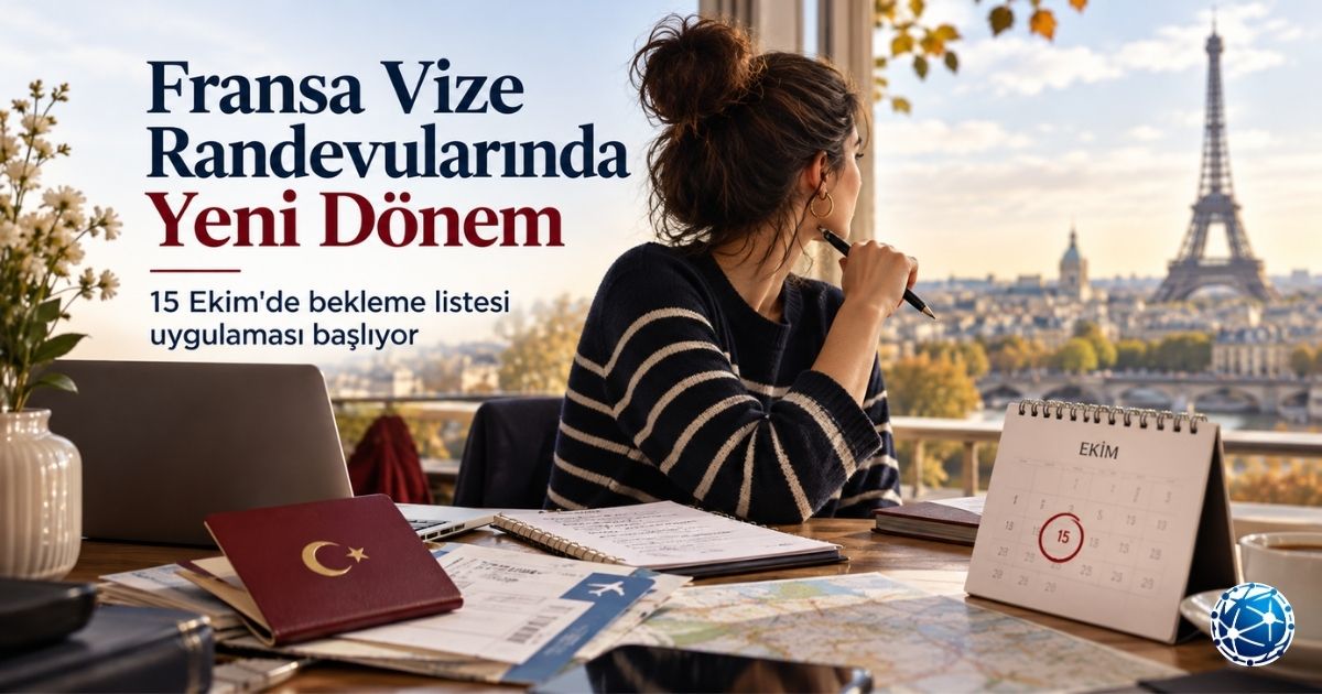 Fransa Vize Randevularında 15 Ekim Değişikliği: Kimler Kapsamda?