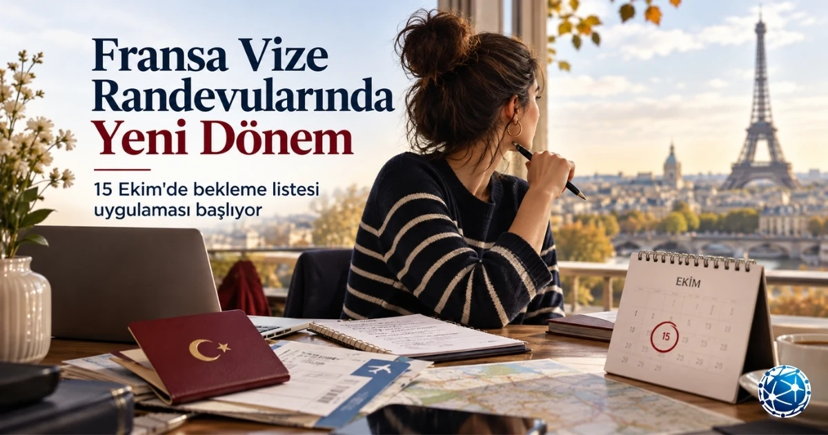 Fransa Vize Randevularında 15 Ekim Değişikliği: Kimler Kapsamda?